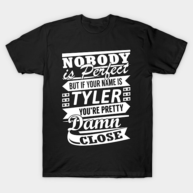 Nobody is Perfect TYLER Pretty Damn Close T-Shirt by YadiraKauffmannkq